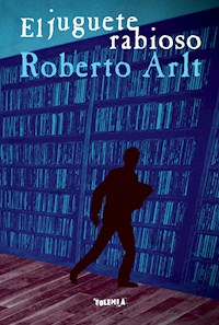 El juguete rabioso - Roberto Arlt - E-Book