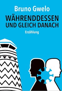 Währenddessen und gleich danach - Bruno Gwelo - E-Book