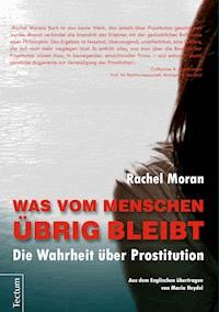 Was vom Menschen übrig bleibt - Rachel Moran - E-Book
