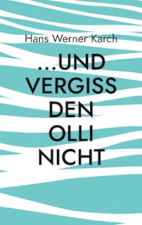 ...und vergiss den Olli nicht - Hans Werner Karch - E-Book
