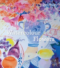 The Magic of Watercolour Flowers - Paul Riley - E-Book