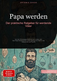 Papa werden: Der praktische Ratgeber für werdende Väter - Artemis Saage - E-Book