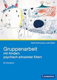 Gruppenarbeit mit Kindern psychisch kranker Eltern - Martin Schmoranz - E-Book