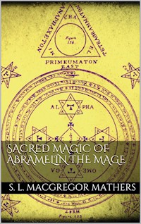 Sacred Magic Of Abramelin The Mage - S. L. MacGregor Mathers - E-Book