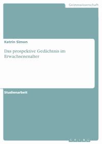 Das prospektive Gedächtnis im Erwachsenenalter - Katrin Simon - E-Book