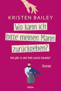 Wo kann ich bitte meinen Mann zurückgeben? - Kristen Bailey - E-Book