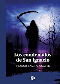 Los condenados de San Ignacio - Franco Ramiro Ugarte - E-Book