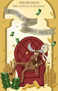 Besoffene Elche und gekaufte Päpste - Sebastian Niedlich - E-Book
