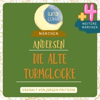 Die alte Turmglocke plus vier weitere Märchen von Hans Christian Andersen - Hans Christian Andersen - Hörbuch