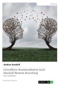 Gewaltfreie Kommunikation nach Marshall Bertram Rosenberg - Andrea Gundolf - E-Book