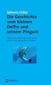 Die Geschichte vom kleinen Delfin und seinem Pinguin - Sphenis Cidae - E-Book