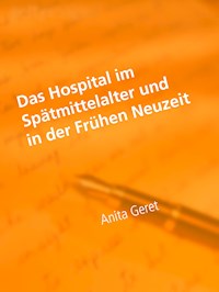 Das Hospital im Spätmittelalter und in der Frühen Neuzeit - Anita Geret - E-Book