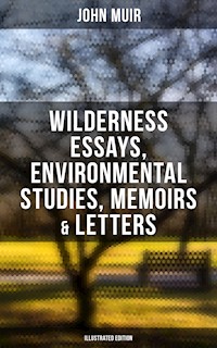 John Muir: Wilderness Essays, Environmental Studies, Memoirs & Letters  (Illustrated Edition) - John Muir - E-Book