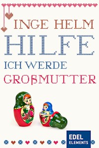 Hilfe, ich werde Großmutter! - Inge Helm - E-Book