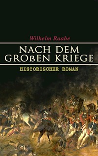 Nach dem Großen Kriege: Historischer Roman - Wilhelm Raabe - E-Book