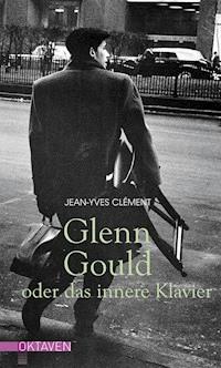 Glenn Gould oder das innere Klavier - Jean-Yves Clément - E-Book