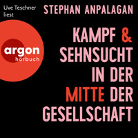 Kampf und Sehnsucht in der Mitte der Gesellschaft (Ungekürzte Lesung) - Stephan Anpalagan - Hörbuch