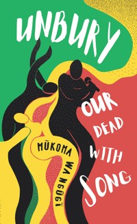 Unbury Our Dead with Song - Mũkoma Wa Ngũgĩ - E-Book