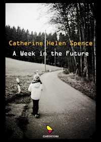 A Week in the Future - Catherine Helen Spence - E-Book