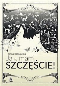 Ja to mam szczęście! - Kinga Kalinowska - E-Book