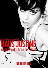 Haus Justine. Die Erfüllung einer Sklavin - Folge 5 - Jürgen Bruno Greulich - E-Book