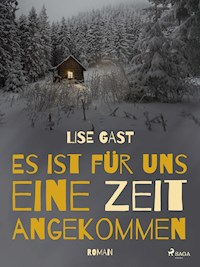 Es ist für uns eine Zeit angekommen - Lise Gast - E-Book