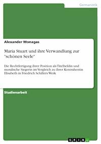 Maria Stuart und ihre Verwandlung zur "schönen Seele" - Alexander Monagas - E-Book