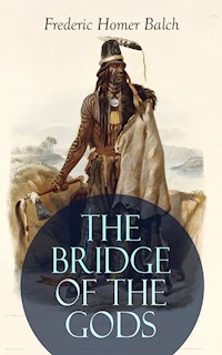THE BRIDGE OF THE GODS (Illustrated) - Frederic Homer Balch - E-Book
