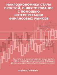 Простая макроэкономика, инвестирование с помощью интерпретации финансовых рынков - Stefano Calicchio - E-Book