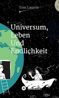 Universum, Leben und Endlichkeit - Tom Lautvis - E-Book