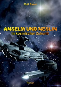 Anselm und Neslin in kosmischer Zukunft - Rolf Esser - E-Book