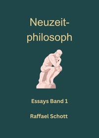 Neuzeitphilosoph - Essays Band 1 - Raffael Schott - E-Book