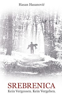 Srebrenica. Kein Vergessen. Kein Vergeben - Hasan Hasanovic - E-Book
