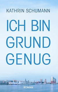 Ich bin Grund genug - Kathrin Schumann - E-Book