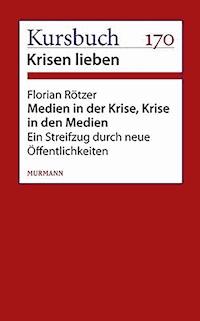 Medien in der Krise. Krise in den Medien. - Florian Rötzer - E-Book