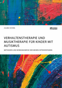 Verhaltenstherapie und Musiktherapie für Kinder mit Autismus. Methoden und Wirkungsweise der beiden Interventionen - Julika Schira - E-Book