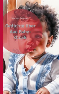 Gedichte über das Baby-Glück - Mathias Bellmann - E-Book