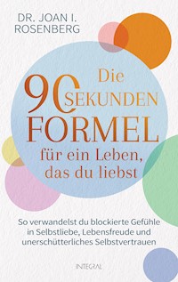 Die 90-Sekunden-Formel für ein Leben, das du liebst - Joan Rosenberg - E-Book