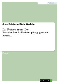Das Fremde in uns. Die Fremdenfeindlichkeit im pädagogischen Kontext - Anne Katzbach - E-Book