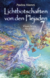 Lichtbotschaften von den Plejaden Band 7: Wissen für die Neue Zeit [von der SPIEGEL-Bestseller-Autorin] - Pavlina Klemm - E-Book