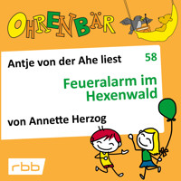 Ohrenbär - eine OHRENBÄR Geschichte, 6, Folge 58: Feueralarm im Hexenwald (Hörbuch mit Musik) - Annette Herzog - Hörbuch