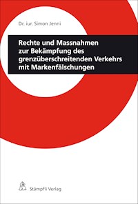 Rechte und Massnahmen zur Bekämpfung des grenzüberschreitenden Verkehrs mit Markenfälschungen - Simon Jenni - E-Book