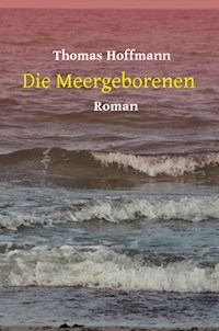 Die Meergeborenen - Thomas Hoffmann - E-Book