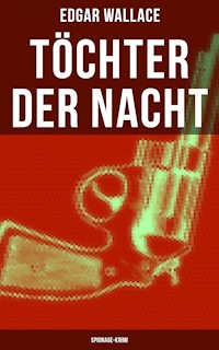 Töchter der Nacht (Spionage-Krimi) - Edgar Wallace - E-Book