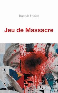 Jeu de Massacre - François Brousse - E-Book
