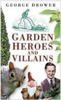 Garden Heroes and Villains - George Drower - E-Book