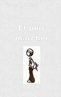 Et Puis Marcher - Bruno Blanzat - E-Book