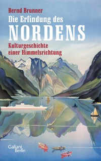 Die Erfindung des Nordens - Bernd Brunner - E-Book