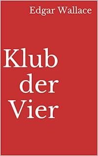 Klub der Vier - Edgar Wallace - E-Book