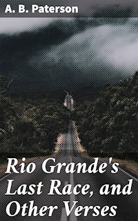 Rio Grande's Last Race, and Other Verses - A. B. Paterson - E-Book